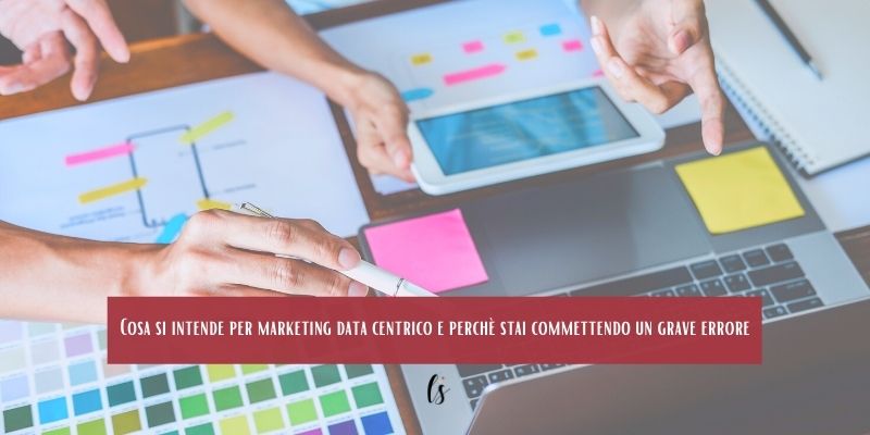 Cosa si intende per marketing data centrico