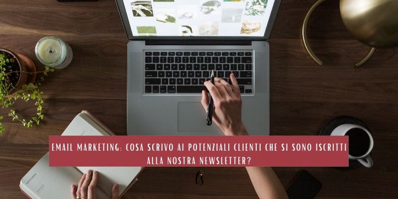 email marketing: cosa scrivo ai potenziali clienti che si sono iscritti alla nostra newsletter?