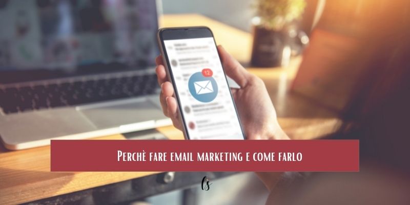 Perchè fare email marketing e come farlo